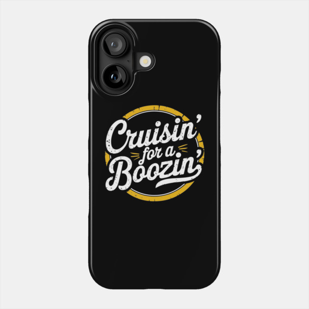 Cruisin' for a Boozin' Drinking Party Bar Humor Phone Case by Anticorporati