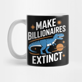 Make Billionaires Extinct Anti Capitalist Ironic Activism Mug