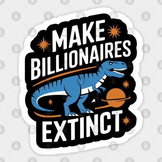 Make Billionaires Extinct Anti Capitalist Ironic Activism Sticker by Anticorporati