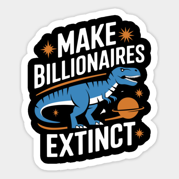 Make Billionaires Extinct Anti Capitalist Ironic Activism Magnet by Anticorporati