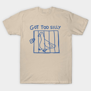 Got Too Silly T-Shirt