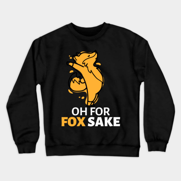 Oh For Fox Sake Crewneck Sweatshirt by Pixel Threads 