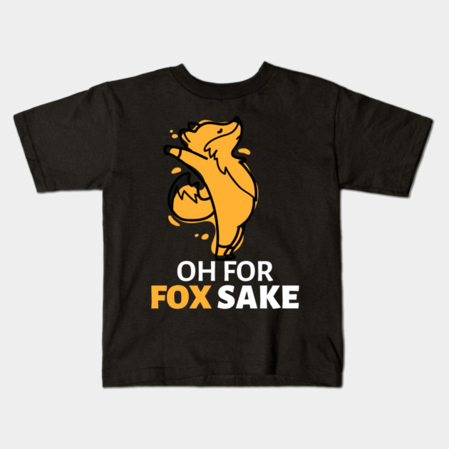 Oh For Fox Sake Kids T-Shirt by Pixel Threads 