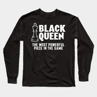 Black Queen The most powerful piece in the game Long Sleeve T-Shirt