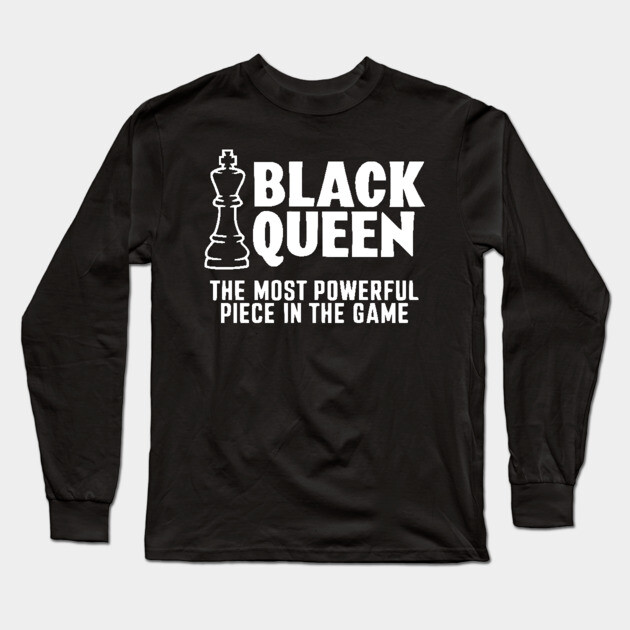 Black Queen The most powerful piece in the game Long Sleeve T-Shirt by UrbanLifeApparel