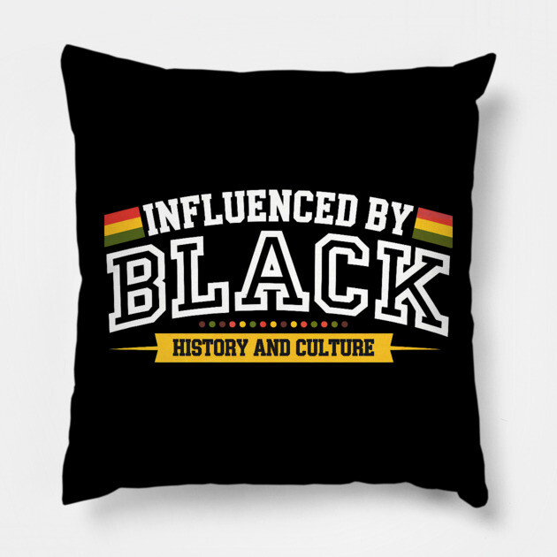 Influenced By Black History and Culture Pillow by UrbanLifeApparel