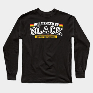 Influenced By Black History and Culture Long Sleeve T-Shirt