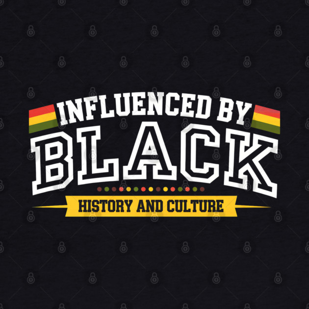Influenced By Black History and Culture by UrbanLifeApparel