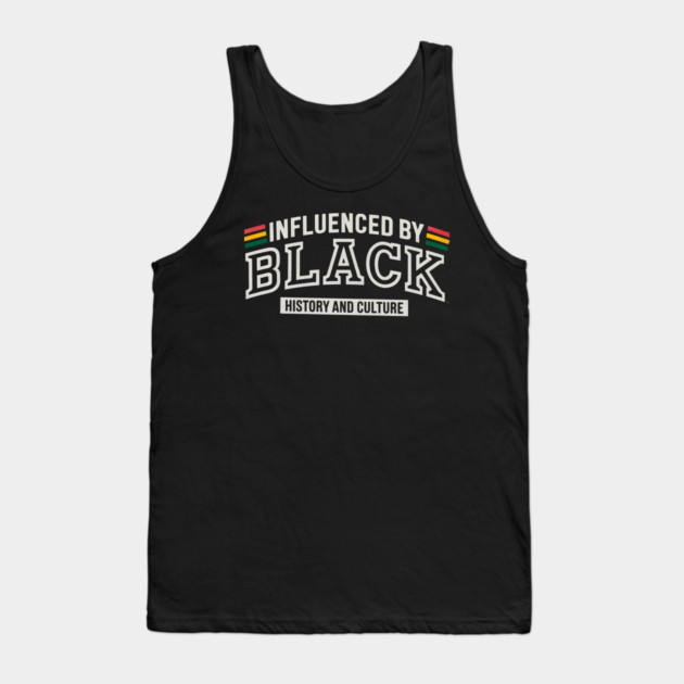 Influenced By Black History and Culture 2 Tank Top by UrbanLifeApparel