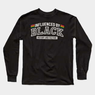 Influenced By Black History and Culture 2 Long Sleeve T-Shirt