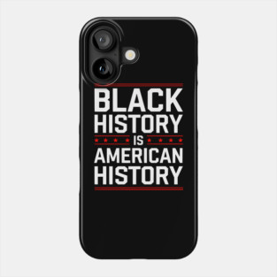 Black History is American History Phone Case