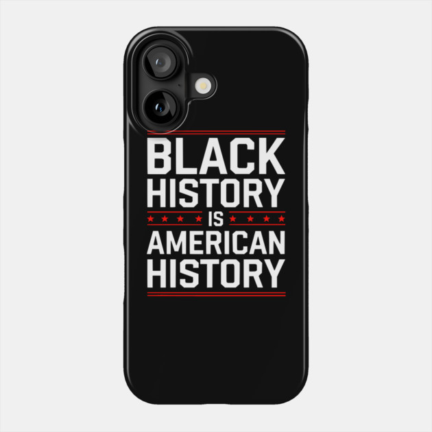 Black History is American History Phone Case by UrbanLifeApparel
