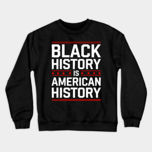 Black History is American History Crewneck Sweatshirt