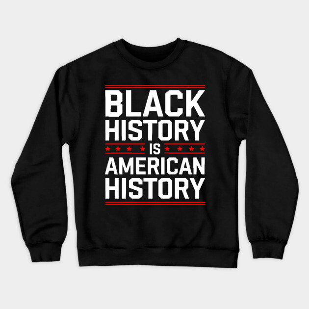 Black History is American History Crewneck Sweatshirt by UrbanLifeApparel