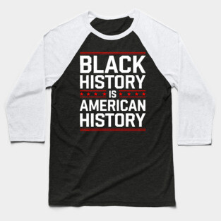 Black History is American History Baseball T-Shirt