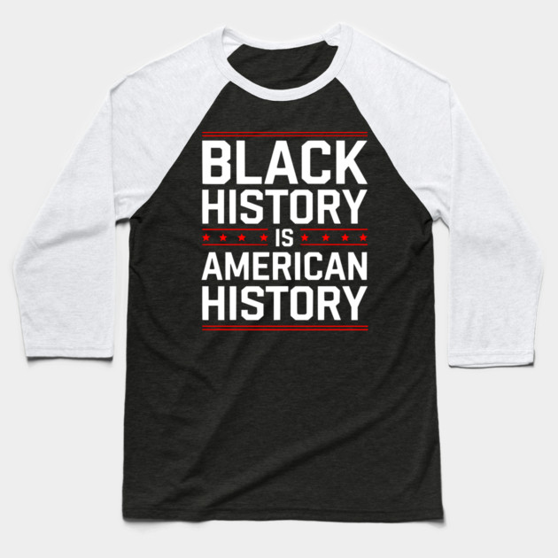 Black History is American History Baseball T-Shirt by UrbanLifeApparel