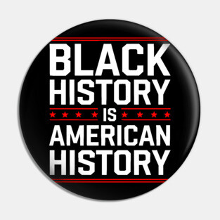Black History is American History Pin
