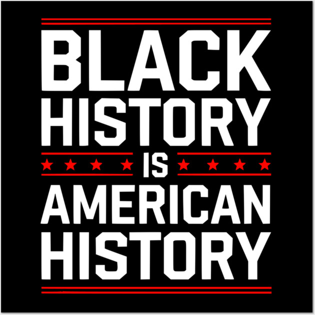 Black History is American History Wall Art by UrbanLifeApparel