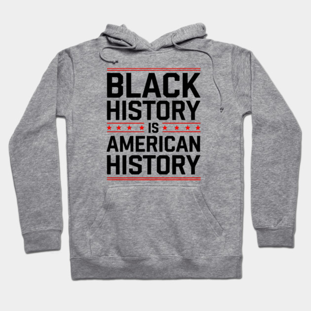 Black History is American History 2 Hoodie by UrbanLifeApparel