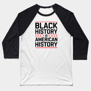 Black History is American History 2 Baseball T-Shirt