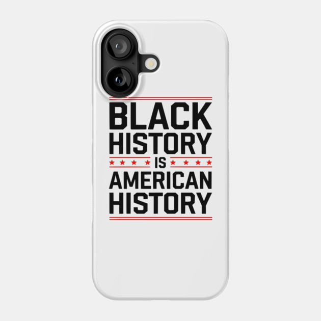 Black History is American History 2 Phone Case by UrbanLifeApparel