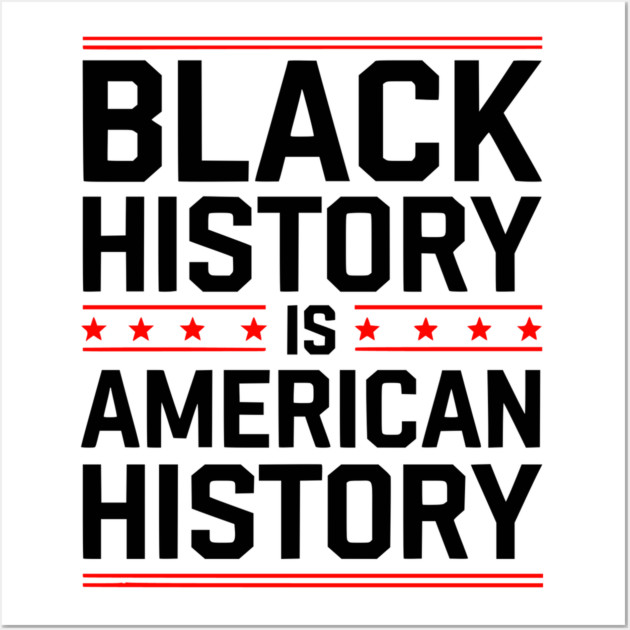 Black History is American History 2 Wall Art by UrbanLifeApparel