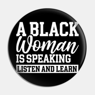 A Black Woman Is Speaking Pin
