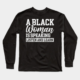 A Black Woman Is Speaking Long Sleeve T-Shirt
