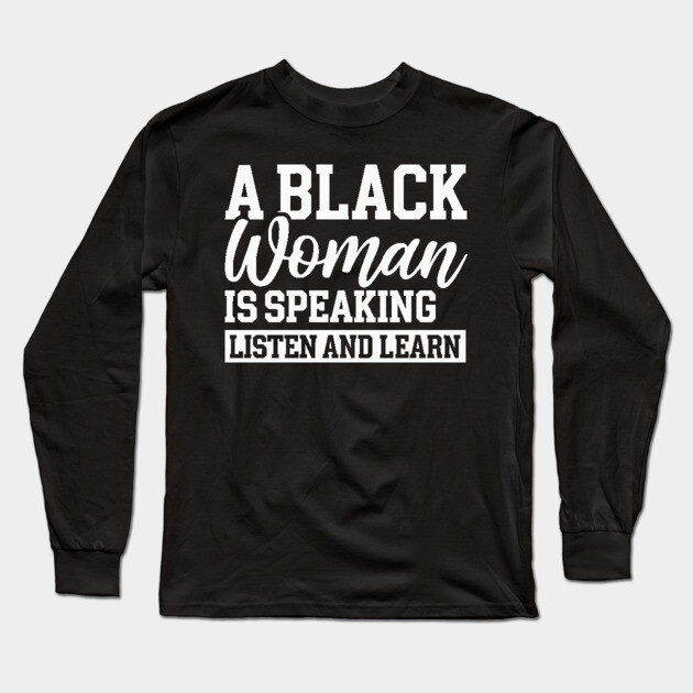 A Black Woman Is Speaking Long Sleeve T-Shirt by UrbanLifeApparel