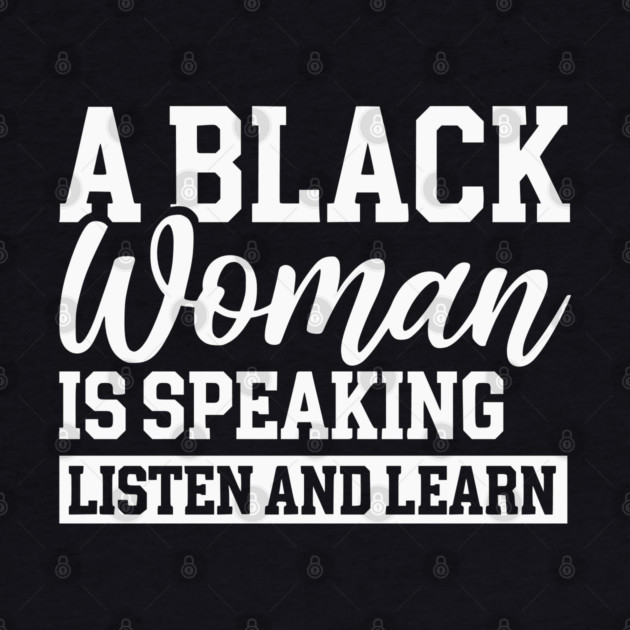 A Black Woman Is Speaking by UrbanLifeApparel