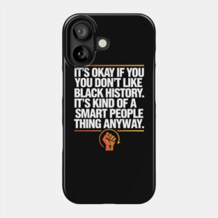 It's Okay If you Don't Like Black History Phone Case