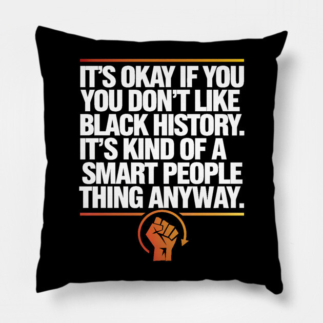 It's Okay If you Don't Like Black History Pillow by UrbanLifeApparel