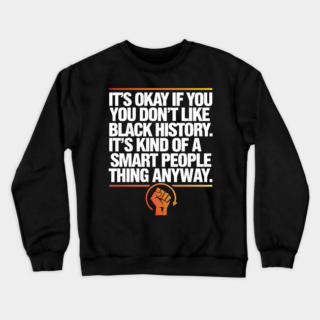 It's Okay If you Don't Like Black History Crewneck Sweatshirt by UrbanLifeApparel