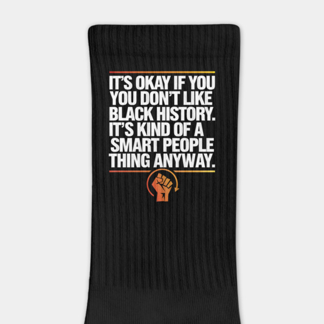 It's Okay If you Don't Like Black History by UrbanLifeApparel