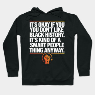 It's Okay If you Don't Like Black History Hoodie