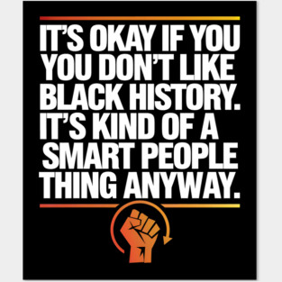 It's Okay If you Don't Like Black History Posters and Art