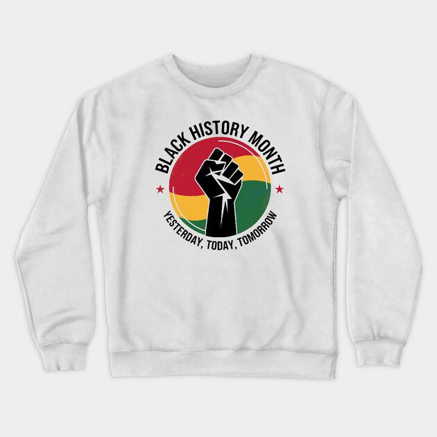 Black History Month Yesterday Today Tomorrow Crewneck Sweatshirt by UrbanLifeApparel