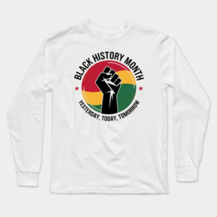 Black History Month Yesterday Today Tomorrow Long Sleeve T-Shirt