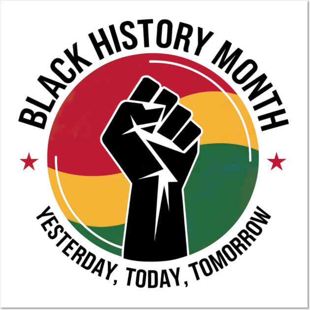 Black History Month Yesterday Today Tomorrow Wall Art by UrbanLifeApparel
