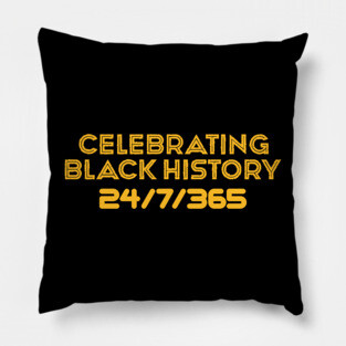 Celebrating Black History 24/7/365 Pillow