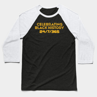 Celebrating Black History 24/7/365 Baseball T-Shirt