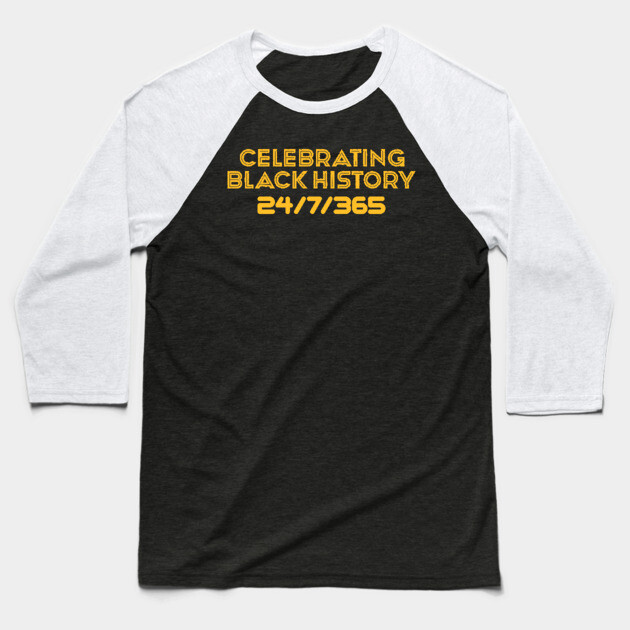 Celebrating Black History 24/7/365 Baseball T-Shirt by UrbanLifeApparel