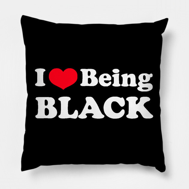 I Love Being Black Pillow by UrbanLifeApparel