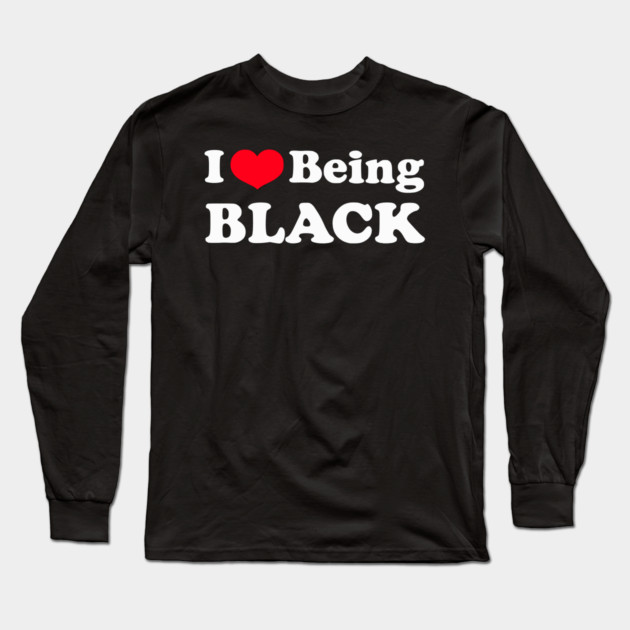 I Love Being Black Long Sleeve T-Shirt by UrbanLifeApparel