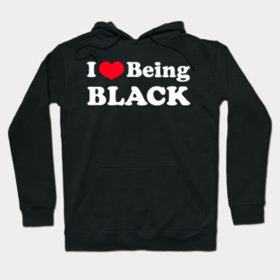 I Love Being Black Hoodie