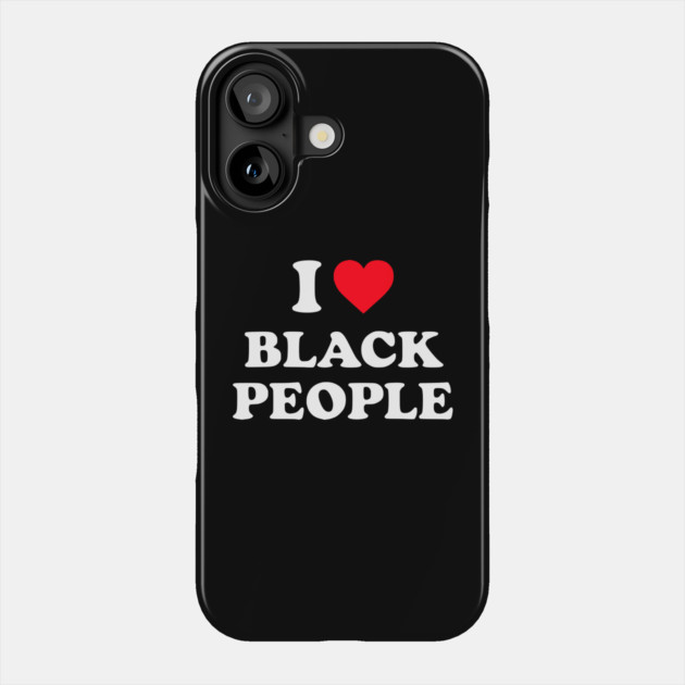 I Love Black People Phone Case by UrbanLifeApparel