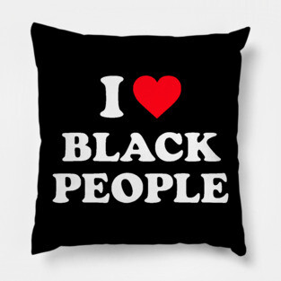 I Love Black People Pillow