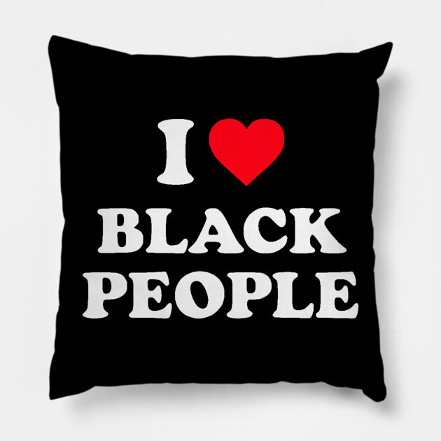 I Love Black People Pillow by UrbanLifeApparel