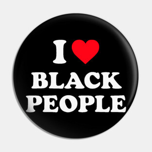 I Love Black People Pin