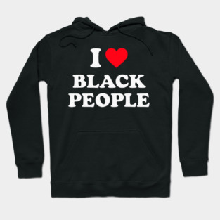 I Love Black People Hoodie